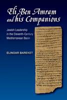Elinoar Bareket - Eli Ben Amram and his Companions: Jewish Leadership in the Eleventh-Century Mediterranean Basin - 9781845198336 - V9781845198336