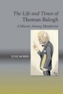 June Morris - The Life and Times of Thomas Balogh: A Macaw Among Mandarins - 9781845198572 - V9781845198572