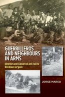 Jorge Marco - Guerrilleros & Neighbours in Arms: Identities & Cultures of Anti-Fascist Resistance in Spain - 9781845198688 - V9781845198688