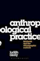 Judith Okely - Anthropological Practice: Fieldwork and the Ethnographic Method - 9781845206031 - V9781845206031