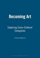 Howard Morphy - Becoming Art: Exploring Cross-Cultural Categories - 9781845206574 - V9781845206574