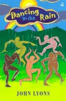 John Lyons - Dancing in the Rain: Poems for Young People (Books for Children) - 9781845233013 - V9781845233013