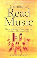 Peter Nickol - Learning to Read Music, 3rd edition - How to make sense of those mysterious symbols and bring music alive - 9781845282783 - V9781845282783