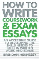Brendan Hennessy - How to Write Your Coursework and Exam Essays - 9781845284404 - V9781845284404