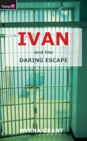 Myrna Grant - Ivan and the Daring Escape - 9781845501327 - V9781845501327