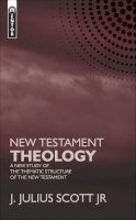 Jr. James J Scott - New Testament Theology: A New Study of the Thematic Structure of the New Testament - 9781845502560 - V9781845502560