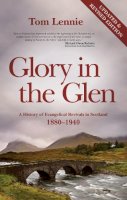 Tom Lennie - Glory in the Glen: A History of Evangelical Revivals in Scotland 1880–1940 - 9781845503772 - V9781845503772