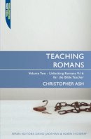 Christopher Ash - Teaching Romans: Volume 2: Unlocking Romans 9–16 for the Bible Teacher - 9781845504564 - V9781845504564
