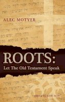 Alec Motyer - Roots: Let the Old Testament Speak - 9781845505066 - V9781845505066