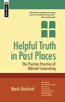 Mark A. Deckard - Helpful Truth in Past Places: The Puritan Practice of Biblical Counseling - 9781845505455 - V9781845505455