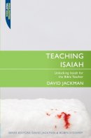 David Jackman - Teaching Isaiah: Unlocking Isaiah for Bible Teacher (Proclamation Trust) - 9781845505653 - V9781845505653
