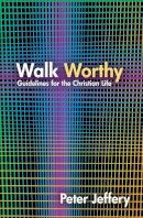 Peter Jeffery - Walk Worthy: Guidelines for the Christian Faith - 9781845506421 - V9781845506421