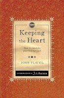 John Flavel - Keeping the Heart: How to maintain your love for God - 9781845506483 - V9781845506483