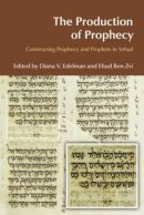 Diana Vikander Edelman - The Production of Prophecy. Constructing Prophecy and Prophets in Yehud.  - 9781845535001 - V9781845535001