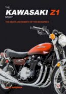 David Sheehan - The Kawasaki Z1 Story: The Death and Rebirth of the 900 Super 4 - 9781845848071 - V9781845848071