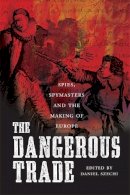 Michael J. Levin - The Dangerous Trade: Spies, Spymasters and the Making of  Europe - 9781845860608 - V9781845860608
