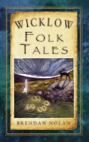 Brendan Nolan - Wicklow Folk Tales - 9781845887858 - V9781845887858