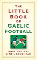 Andy Watters - The Little Book of Gaelic Football - 9781845888060 - KOG0000359