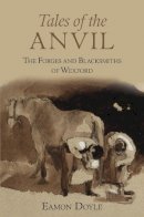 Eamon Doyle - Tales of the Anvil: The Forges and Blacksmiths of Wexford - 9781845889197 - 9781845889197