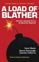 Dave Walsh - A Load of Blather: Unreal Reports from Ireland and Beyond - 9781845889227 - KRF0028185