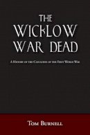 Tom Burnell - The Wicklow War Dead: A History of the Casualties of the First World War - 9781845889494 - 9781845889494