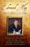 Margaret Ó Hógartaigh - Edward Hay: Historian of 1798 - 9781845889920 - 9781845889920