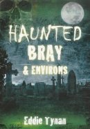 Eddie Tynan - Haunted Bray and Environs - 9781845889951 - 9781845889951