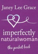 Janey Lee Grace - Imperfectly Natural Woman: The Pocket Book - 9781845901400 - V9781845901400