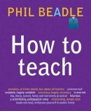 Phil Beadle - How to Teach - 9781845903930 - V9781845903930