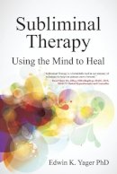Edwin K Yager - Subliminal Therapy: Using the Mind to Heal - 9781845907280 - V9781845907280
