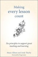 Shaun Allison - Making Every Lesson Count: Six Principles to Support Great Teaching and Learning - 9781845909734 - V9781845909734