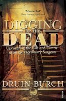 Druin Burch - Digging Up the Dead: Uncovering the Life and Times of an Extraordinary Surgeon - 9781845950132 - V9781845950132