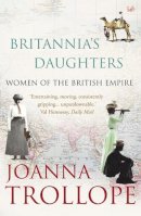 Joanna Trollope - Britannia´s Daughters: Women of the British Empire - 9781845950187 - V9781845950187