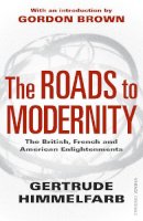 Gertrude Himmelfarb - The Roads to Modernity: The British, French and American Enlightenments - 9781845951412 - V9781845951412