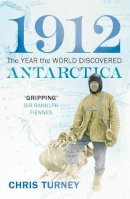 Chris Turney - 1912: The Year the World Discovered Antarctica - 9781845952105 - KOC0021965