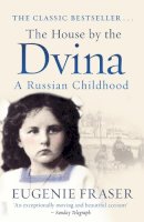 Eugenie Fraser - The House by the Dvina: A Russian Childhood - 9781845965730 - V9781845965730