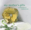 Hbk - My Mother´s Gifts: A Celebration of Motherly Love - 9781845971960 - KMR0005205