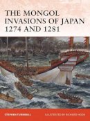 Stephen Turnbull - The Mongol Invasions of Japan 1274 and 1281 - 9781846034565 - V9781846034565