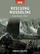 Robert Forczyk - Rescuing Mussolini - Gran Sasso 1943 (Raid) - 9781846034626 - V9781846034626