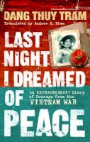 Dang Thuy Tram - Last Night I Dreamed of Peace: An extraordinary diary of courage from the Vietnam War - 9781846040764 - V9781846040764