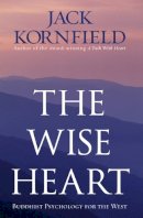 Jack Kornfield - The Wise Heart: Buddhist Psychology for the West - 9781846041259 - V9781846041259