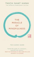 Thich Nhat Hanh - The Miracle of Mindfulness (Gift edition): The classic guide by the world’s most revered master - 9781846044823 - V9781846044823