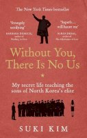 Suki Kim - Without You, There Is No Us: My secret life teaching the sons of North Korea’s elite - 9781846044830 - 9781846044830