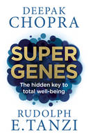 Deepak Chopra - Super Genes: The hidden key to total well-being - 9781846045035 - V9781846045035