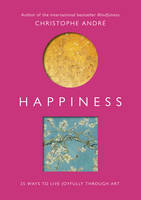 Christophe Andre - Happiness: 25 Ways to Live Joyfully Through Art - 9781846045059 - V9781846045059