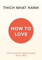 Thich Nhat Hanh - How To Love - 9781846045172 - 9781846045172
