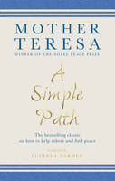 Mother Teresa - A Simple Path: The bestselling classic on how to help others and find peace - 9781846045219 - V9781846045219