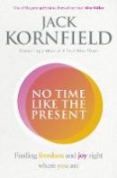 Jack Kornfield - No Time Like the Present: Finding Freedom and Joy Where You Are - 9781846045431 - V9781846045431