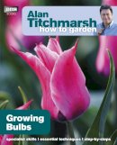 Alan Titchmarsh - Alan Titchmarsh How to Garden: Growing Bulbs - 9781846074073 - V9781846074073