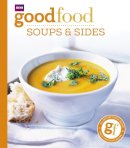 Good Food Guides - Good Food 101: Soups & Sides: Triple-tested Recipes - 9781846079160 - V9781846079160